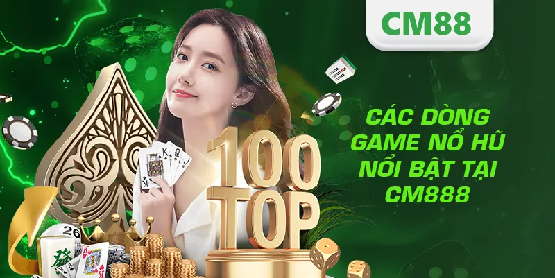 NỔ HŨ 2 Các dòng game nổ hũ nổi bật tại CM888