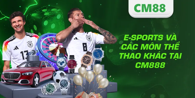 THỂ THAO 3 E-Sports và các môn thể thao khác tại CM888