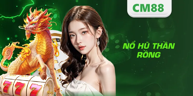 Nổ Hũ Thần Rồng – Game Slot Siêu Hot Với Tỷ Lệ Thưởng Đỉnh Cao 5 Nổ Hũ Thần Rồng