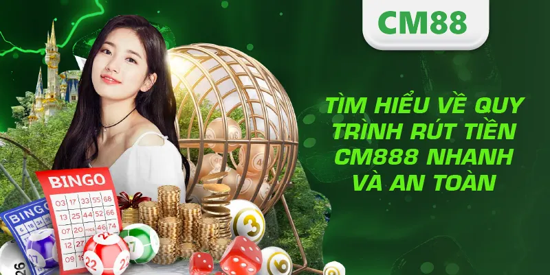 Rút Tiền CM888 – Hướng Dẫn Giao Dịch Nhanh, An Toàn Và Hiệu Quả 2 Tìm hiểu về quy trình rút tiền CM888 nhanh và an toàn