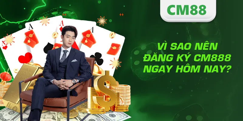 Đăng Ký CM888 – Hướng Dẫn Tạo Tài Khoản Nhanh Và An Toàn 2 Vì sao nên đăng ký CM888 ngay hôm nay?